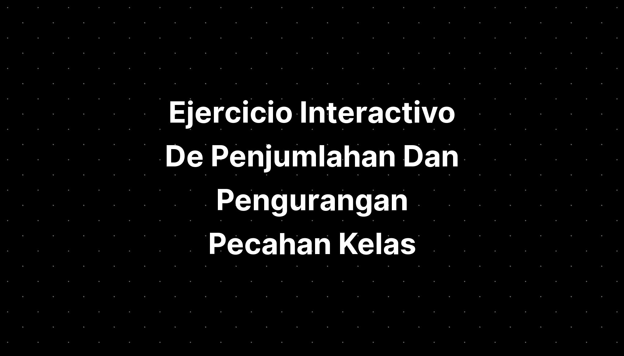 Ejercicio Interactivo De Penjumlahan Dan Pengurangan Pecahan Riset - Riset